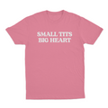 Small Tits Big Heart T-Shirt