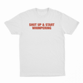 Shut Up & Start Whimpering T-Shirt