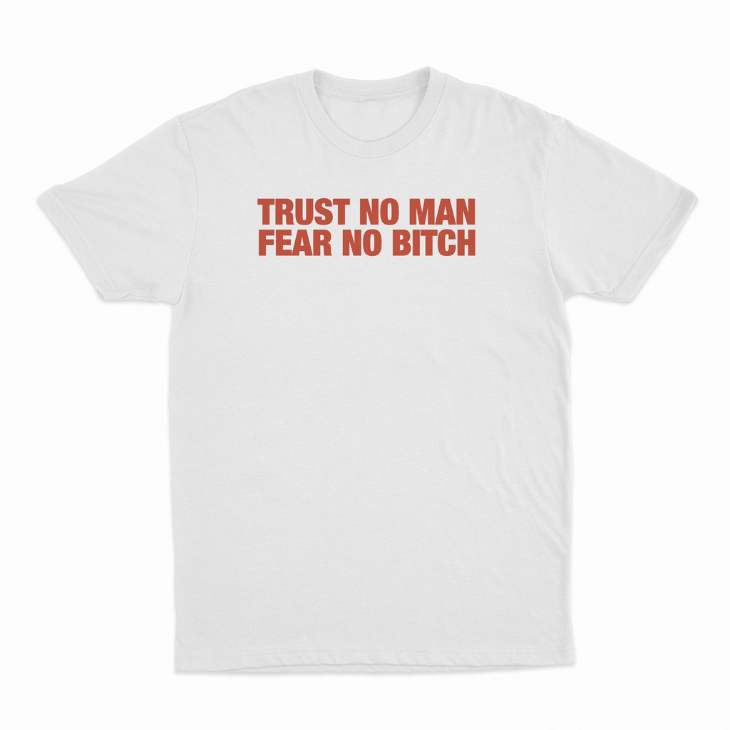 Trust No Man Fear No Bitch