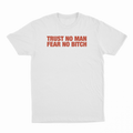 Trust No Man Fear No Bitch T-Shirt