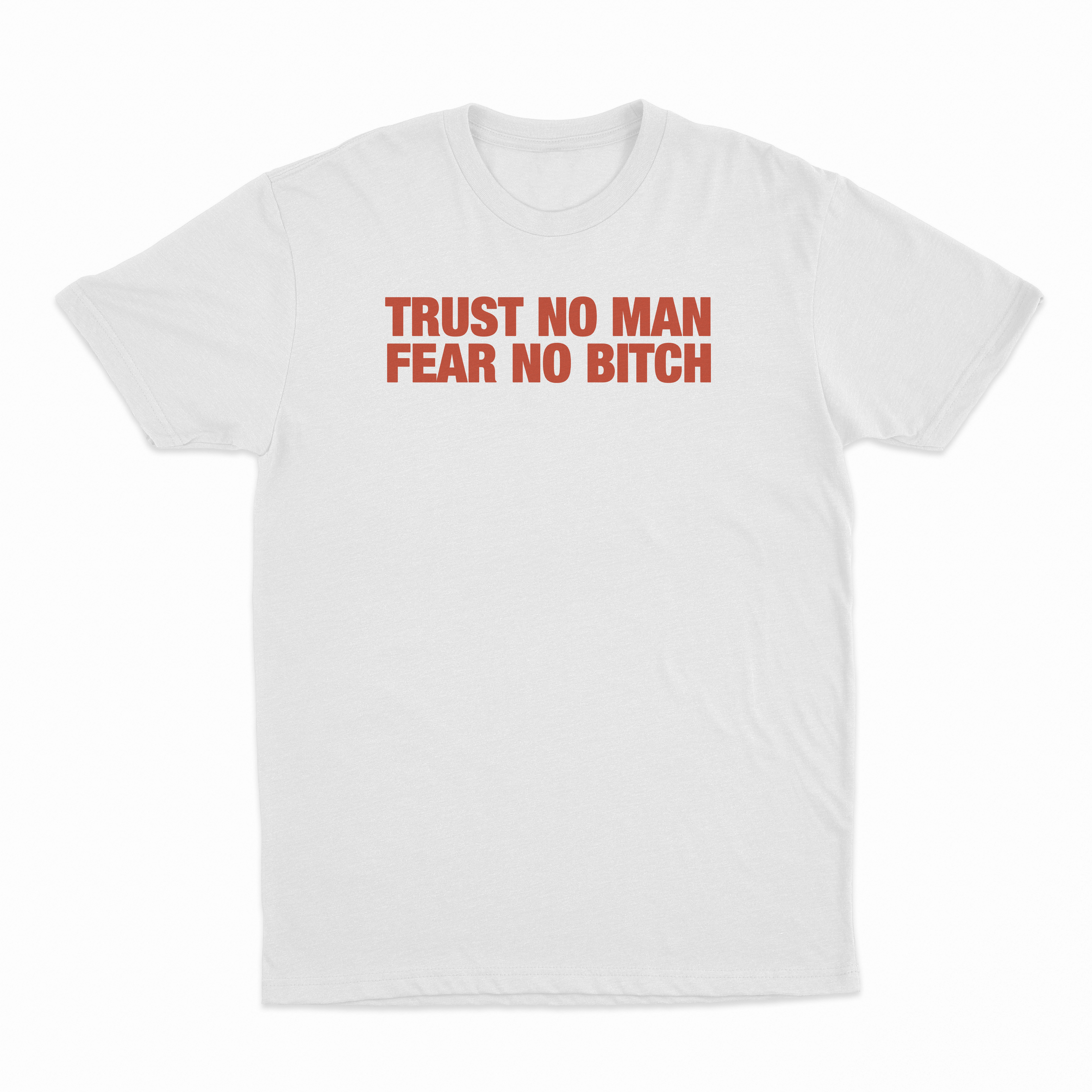 Trust No Man Fear No Bitch T-Shirt