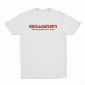 Undiagnosed But Something Ain't Right T-Shirt