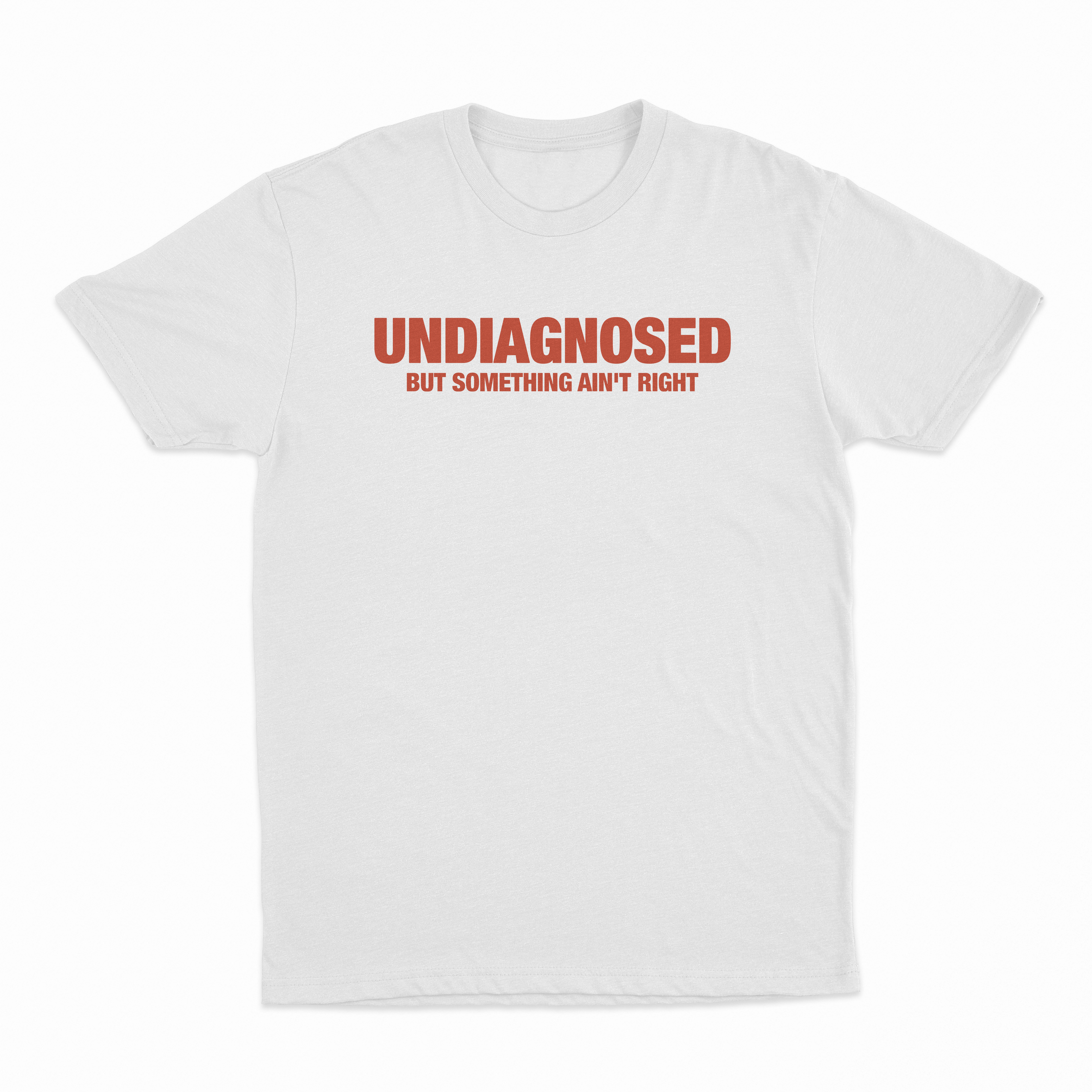 Undiagnosed But Something Ain't Right T-Shirt