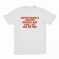 Unfortunately I Am Not Nonchalant I Will Set You On Fire T-Shirt