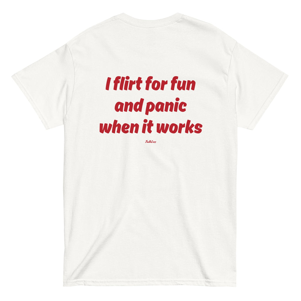 I FLIRT FOR FUN AND PANIC WHEN IT WORKS