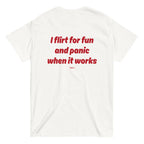 I FLIRT FOR FUN AND PANIC WHEN IT WORKS